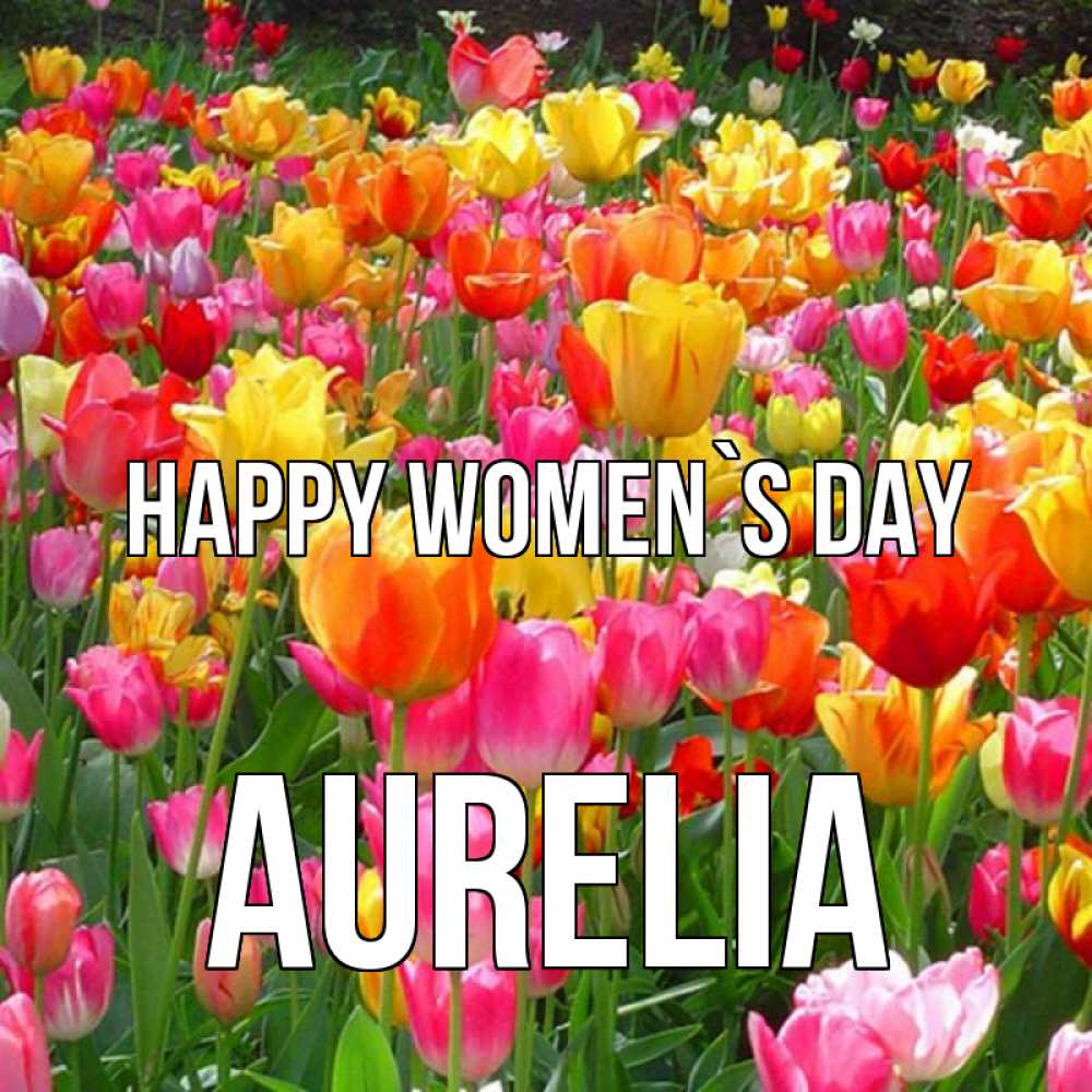 Greetings card с именем, Aurelia happy women`s day на международный женский день Greetings with text for free download 